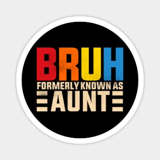 Bruh Formerly Known As Aunt Magnet